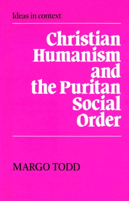 Book cover of: Christian Humanism and the Puritan Social Order. By: Margo Todd