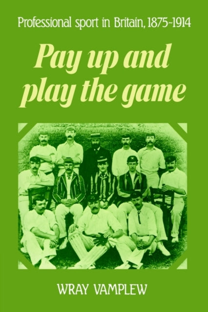 Book cover of: Pay Up and Play the Game. By: Wray Vamplew