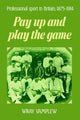 Book cover of: Pay Up and Play the Game. By: Wray Vamplew