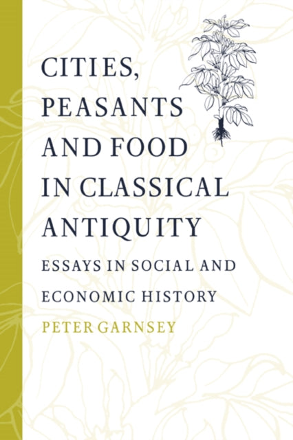 Book cover of: Cities, Peasants and Food in Classical Antiquity. By: Peter Garnsey