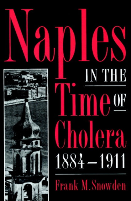 Book cover of: Naples in the Time of Cholera, 1884–1911. By: Frank M. Snowden