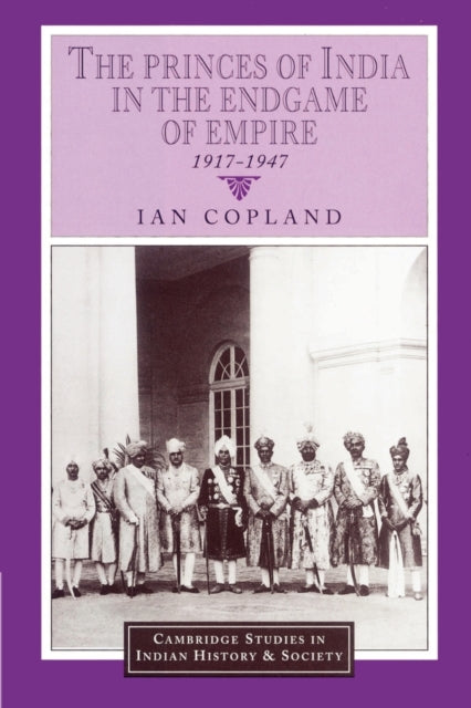 Book cover of: Princes of India in the Endgame of Empire, 1917–1947. By: Ian Copland