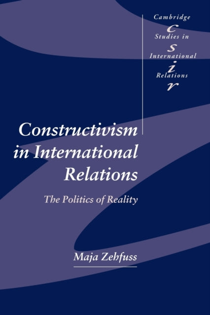 Book cover of: Constructivism in International Relations. By: Maja Zehfuss