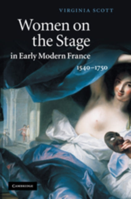 Book cover of: Women on the Stage in Early Modern France. By: Scott, Virginia