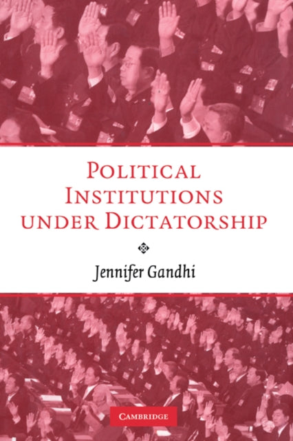 Book cover of: Political Institutions under Dictatorship. By: Jennifer Gandhi