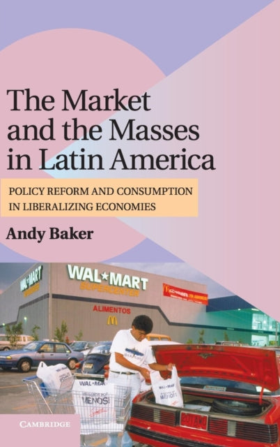 Book cover of: Market and the Masses in Latin America. By: Andy Baker
