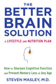 Book cover of: Better Brain Solution. By: Steven Masley M.D.