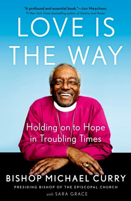 Book cover of: Love Is the Way. By: Bishop Michael Curry