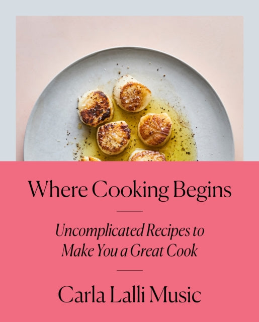 Book cover of: Where Cooking Begins. By: Carla Lalli Music
