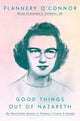Book cover of: Good Things Out of Nazareth. By: Flannery O'Connor