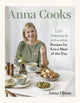 Anna Cooks, 125+ Delicious & Achievable Recipes for Every Meal of the Da 9780525612742 Anna Olson