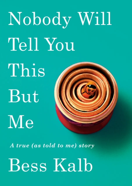 Book cover of: Nobody Will Tell You This but Me