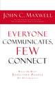 Everyone Communicates Few Connect, What the Most Effective People Do Differently 9780529116062 John C Maxwell