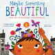 Book cover of: Maybe Something Beautiful. By: F. Isabel Campoy