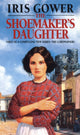 Book cover of: Shoemaker's Daughter (The Cordwainers: 1). By: Iris Gower