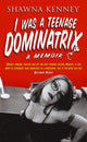Book cover of: I Was A Teenage Dominatrix