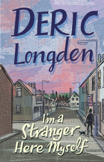 Book cover of: I'm A Stranger Here Myself. By: Deric Longden