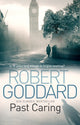 Book cover of: Past Caring. By: Robert Goddard