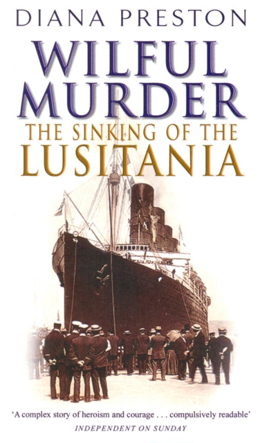 Book cover of: Wilful Murder: The Sinking Of The Lusitania. By: Diana Preston