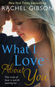 Book cover of: What I Love About You. By: Rachel Gibson