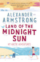 Book cover of: Land of the Midnight Sun. By: Alexander Armstrong