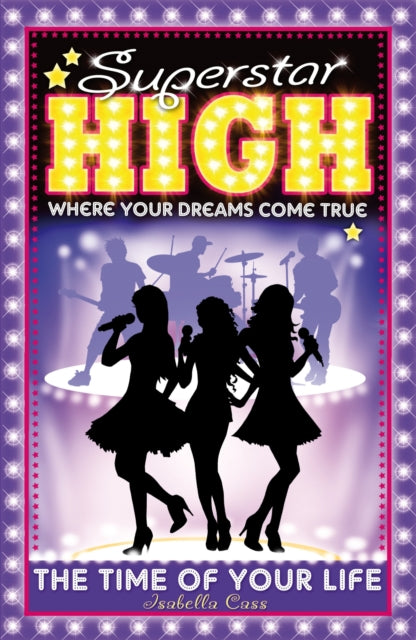 Book cover of: Superstar High: The Time of Your Life. By: Isabella Cass