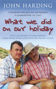 Book cover of: What We Did On Our Holiday. By: John Harding