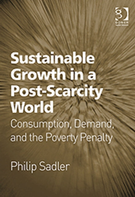 Book cover of: Sustainable Growth in a Post-Scarcity World. By: Philip Sadler