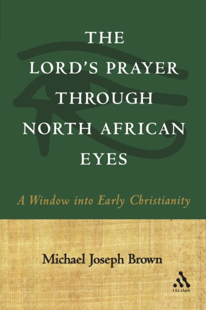Book cover of: Lord's Prayer through North African Eyes. By: Michael Joseph Brown
