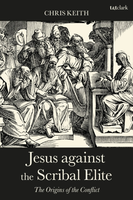 Book cover of: Jesus against the Scribal Elite. By: Chris Keith