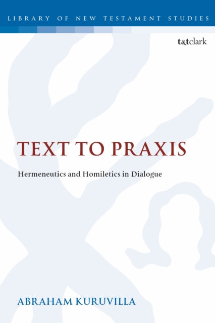 Book cover of: Text to Praxis. By: Abraham Kuruvilla