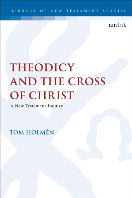 Book cover of: Theodicy and the Cross of Christ. By: Tom Holmén