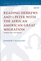 Book cover of: Reading Hebrews and 1 Peter with the African American Great Migration. By: Jennifer T. Kaalund