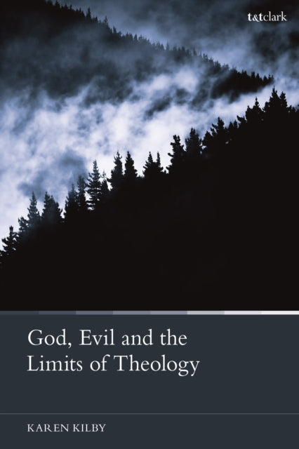Book cover of: God, Evil and the Limits of Theology. By: Karen Kilby