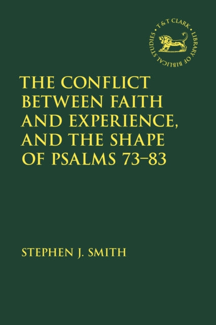 Book cover of: Conflict Between Faith and Experience, and the Shape of Psalms 73–83. By: Stephen J. Smith