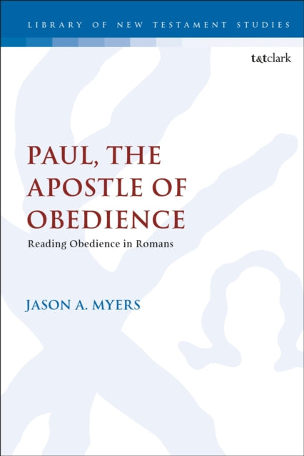 Book cover of: Paul, The Apostle of Obedience. By: Jason A. Myers