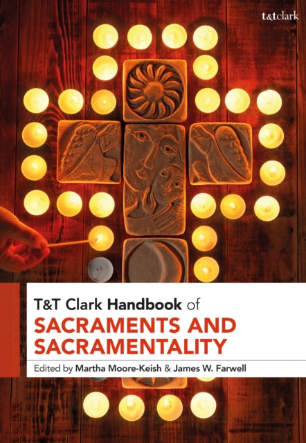Book cover of: T&T Clark Handbook of Sacraments and Sacramentality. By: James W. Farwell