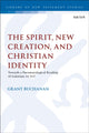 Book cover of: Spirit, New Creation, and Christian Identity. By: Grant Buchanan