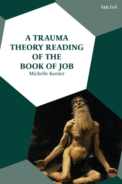 Book cover of: Trauma Theory Reading of the Book of Job. By: Michelle Keener
