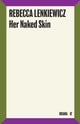 Book cover of: Her Naked Skin. By: Rebecca Lenkiewicz