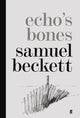 Book cover of: Echo's Bones. By: Samuel Beckett