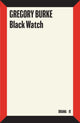 Book cover of: Black Watch. By: Gregory Burke