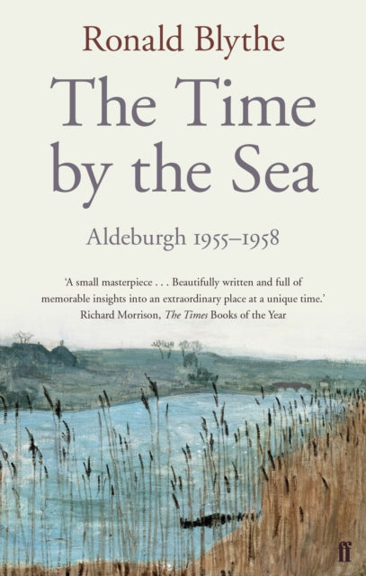 Time by the Sea, Aldeburgh 1955-1958 9780571290956 Ronald Blythe