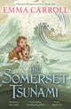 Somerset Tsunami, 'The Queen of Historical Fiction at her finest.' Guardian 9780571332816 Emma Carroll