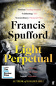 Light Perpetual, 'Heartbreaking . . . a boundlessly rich novel.' Telegraph 9780571336494 Francis Spufford