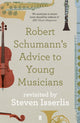 Robert Schumann's Advice to Young Musicians, Revisited by Steven Isserlis 9780571355686 Steven Isserlis