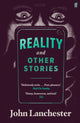Book cover of: Reality, and Other Stories. By: John Lanchester