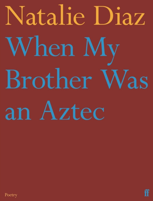 Book cover of: When My Brother Was an Aztec. By: Natalie Diaz
