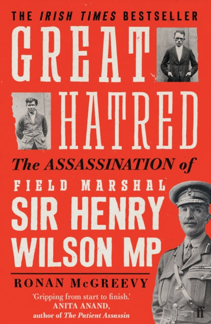 Great Hatred, The Assassination of Field Marshal Sir Henry Wilson MP 9780571372829 Ronan McGreevy