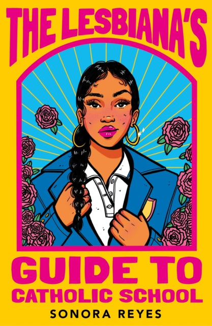 Book cover of: Lesbiana's Guide To Catholic School. By: Sonora Reyes